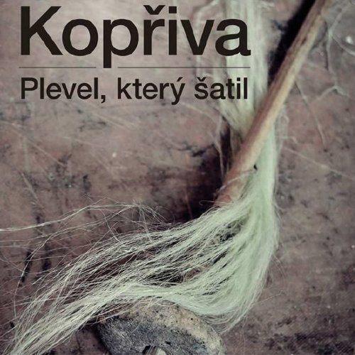 Kopřiva. Plevel, kter&yacute; &scaron;atil